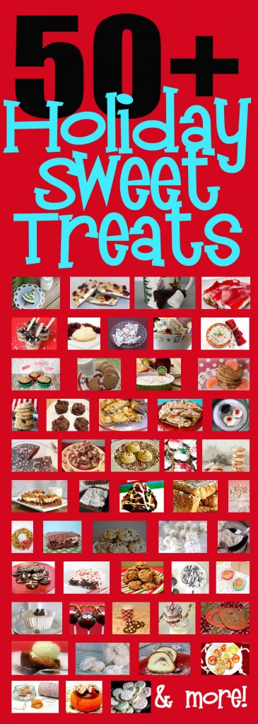 Holiday Sweet Treats - 50 PLUS of the BEST Holiday Treat Recipes!